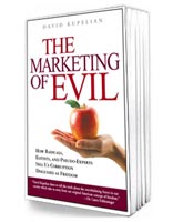 The Marketing of Evil: How Radicals, Elitists, and Pseudo-Experts Sell Us Corruption Disguised As Freedom